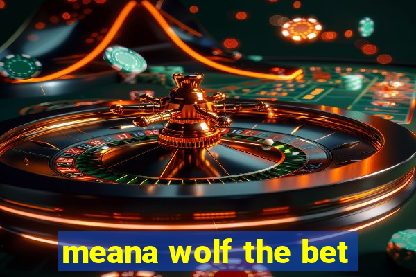 meana wolf the bet